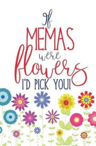 Cover of If Memas Were Flowers I'd Pick You