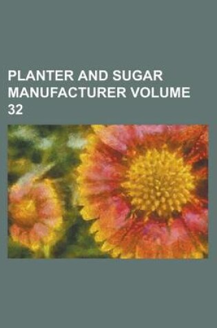 Cover of Planter and Sugar Manufacturer Volume 32