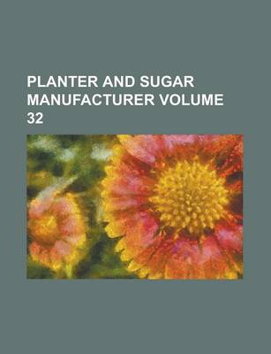 Book cover for Planter and Sugar Manufacturer Volume 32