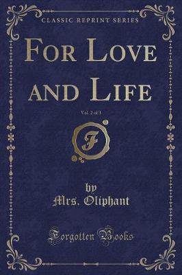 Book cover for For Love and Life, Vol. 2 of 3 (Classic Reprint)