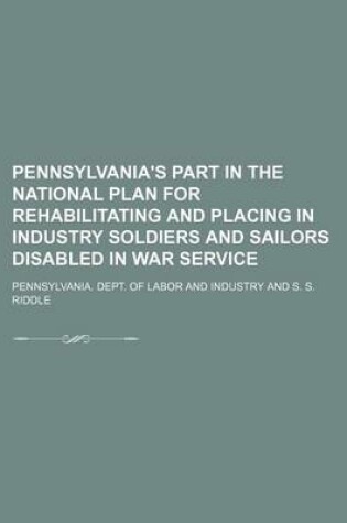 Cover of Pennsylvania's Part in the National Plan for Rehabilitating and Placing in Industry Soldiers and Sailors Disabled in War Service