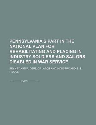 Book cover for Pennsylvania's Part in the National Plan for Rehabilitating and Placing in Industry Soldiers and Sailors Disabled in War Service