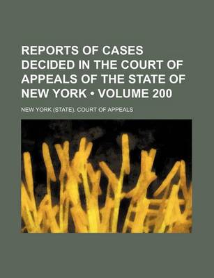 Book cover for Reports of Cases Decided in the Court of Appeals of the State of New York (Volume 200)