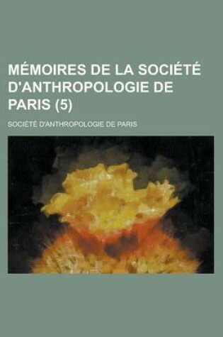 Cover of Memoires de La Societe D'Anthropologie de Paris (5)