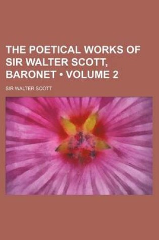 Cover of The Poetical Works of Sir Walter Scott, Baronet (Volume 2 )