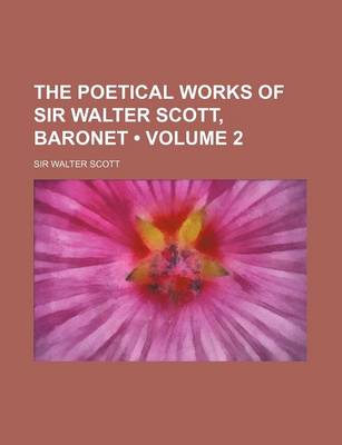 Book cover for The Poetical Works of Sir Walter Scott, Baronet (Volume 2 )