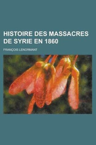 Cover of Histoire Des Massacres de Syrie En 1860