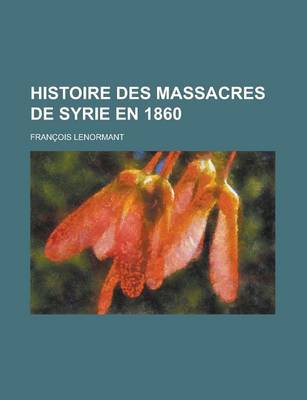 Book cover for Histoire Des Massacres de Syrie En 1860