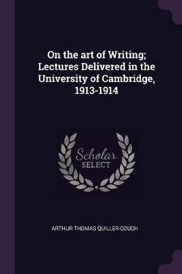 Book cover for On the Art of Writing; Lectures Delivered in the University of Cambridge, 1913-1914