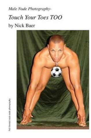 Cover of Male Nude Photography- Touch Your Toes Too