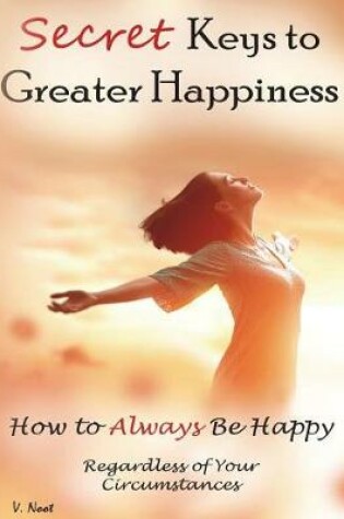 Cover of Secret Keys to Greater Happiness