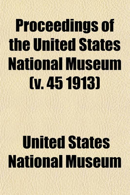 Book cover for Proceedings of the United States National Museum (V. 45 1913)