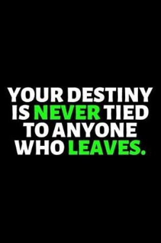 Cover of Your Destiny Is Never Tied To Anyone Who Leaves