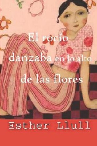 Cover of El rocío danzaba en lo alto de las flores