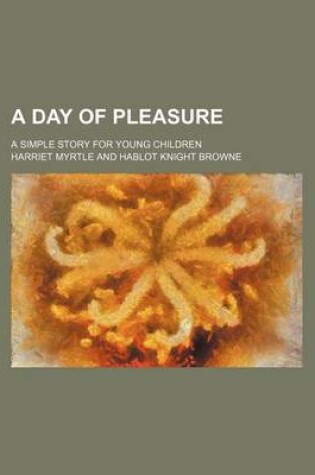 Cover of A Day of Pleasure; A Simple Story for Young Children