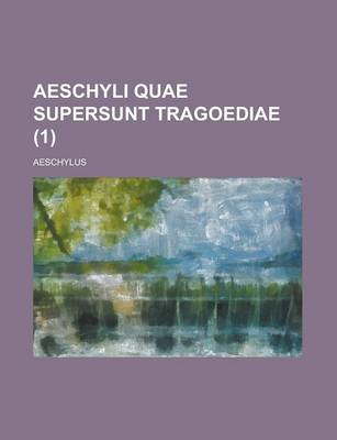 Book cover for Aeschyli Quae Supersunt Tragoediae Volume 1