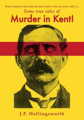 Cover of Some true tales of Murder in Kent!