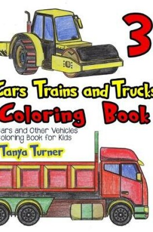 Cover of Cars, Trains and Trucks Coloring Book 3