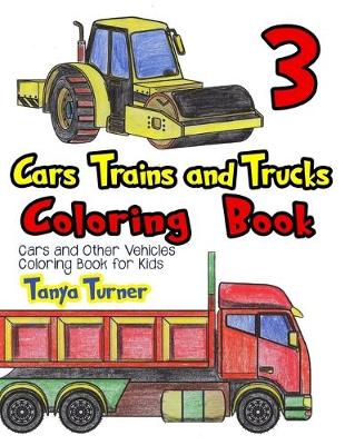 Book cover for Cars, Trains and Trucks Coloring Book 3