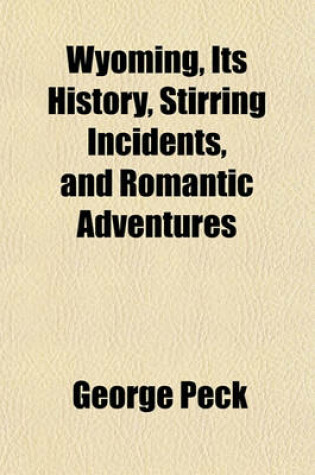 Cover of Wyoming, Its History, Stirring Incidents, and Romantic Adventures