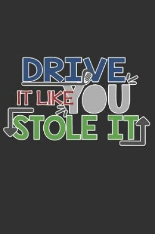 Cover of Drive It Like You Stole It
