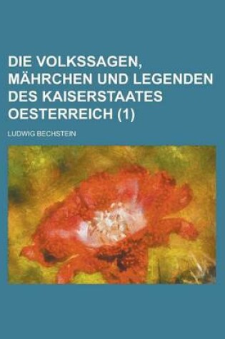 Cover of Die Volkssagen, Mahrchen Und Legenden Des Kaiserstaates Oesterreich (1 )