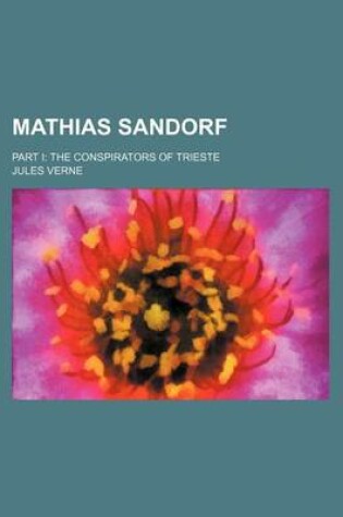 Cover of Mathias Sandorf (Volume 2); Part I the Conspirators of Trieste