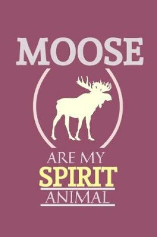 Cover of Moose Are My Spirit Animal