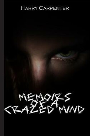 Cover of Memoirs of a Crazed Mind