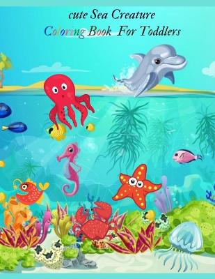 Book cover for cute Sea Creature Coloring Book For Toddlers