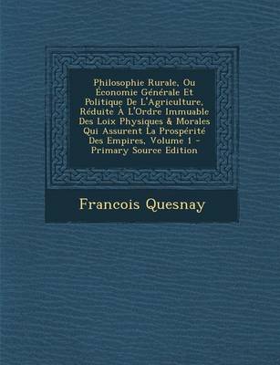 Book cover for Philosophie Rurale, Ou Economie Generale Et Politique de L'Agriculture, Reduite A L'Ordre Immuable Des Loix Physiques & Morales Qui Assurent La Prospe