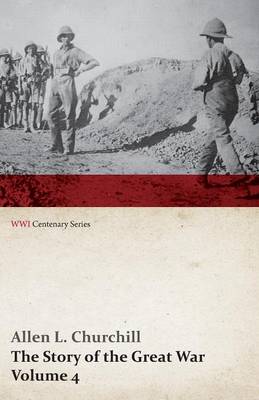 Book cover for The Story of the Great War, Volume 4 - Champagne, Artois, Grodno Fall of Nish, Caucasus, Mesopotamia, Development of Air Strategy - United States and the War (WWI Centenary Series)