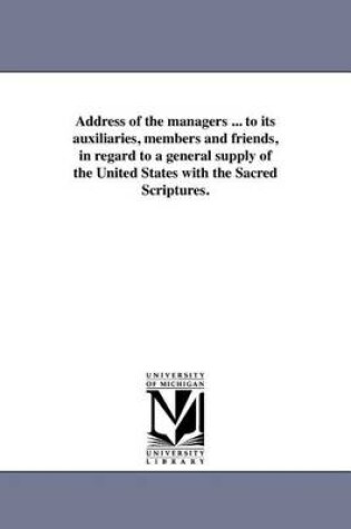 Cover of Address of the Managers ... to Its Auxiliaries, Members and Friends, in Regard to a General Supply of the United States with the Sacred Scriptures.