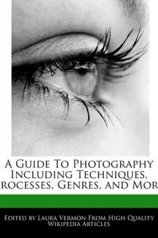 Cover of A Guide to Photography Including Techniques, Processes, Genres, and More