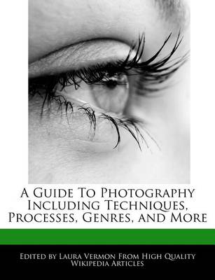 Book cover for A Guide to Photography Including Techniques, Processes, Genres, and More