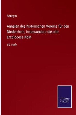 Cover of Annalen des historischen Vereins für den Niederrhein, insbesondere die alte Erzdiöcese Köln