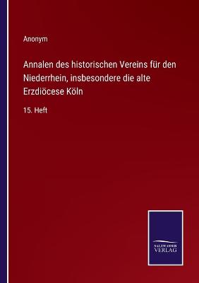 Book cover for Annalen des historischen Vereins für den Niederrhein, insbesondere die alte Erzdiöcese Köln