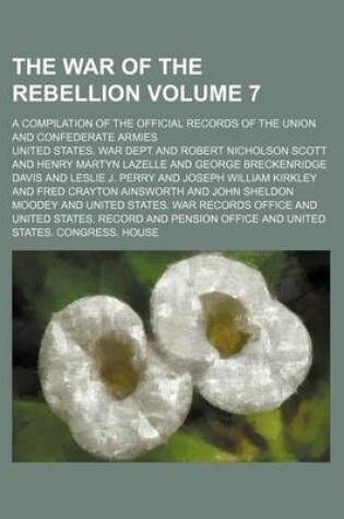 Cover of The War of the Rebellion Volume 7; A Compilation of the Official Records of the Union and Confederate Armies