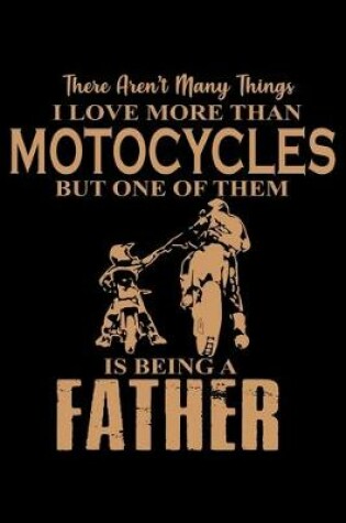 Cover of There Aren't many things I love more than Riding but one of them is being a Father