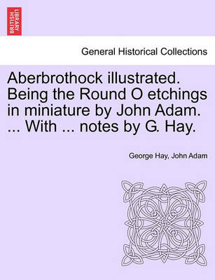 Book cover for Aberbrothock Illustrated. Being the Round O Etchings in Miniature by John Adam. ... with ... Notes by G. Hay.