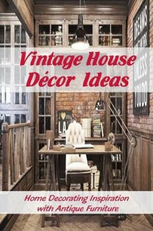 Cover of Vintage House Decor Ideas