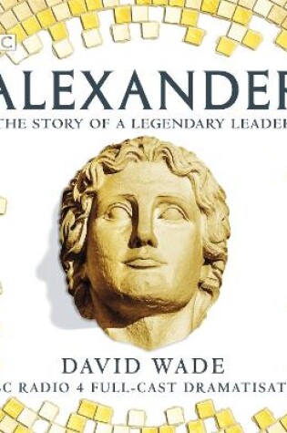 Cover of Alexander: The Story of A Legendary Leader