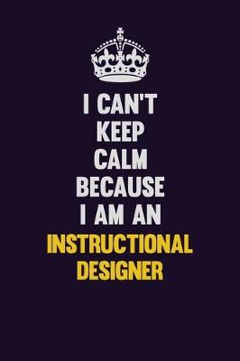 Book cover for I can't Keep Calm Because I Am An Instructional Designer