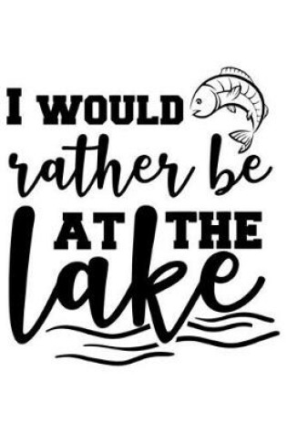 Cover of I Would Rather Be At The Lake