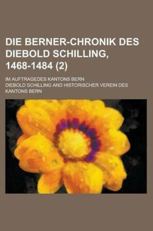 Cover of Die Berner-Chronik Des Diebold Schilling, 1468-1484; Im Auftragedes Kantons Bern (2 )