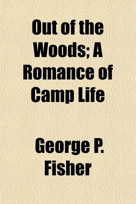 Book cover for Out of the Woods; A Romance of Camp Life