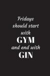Book cover for Fridays should start with GYM and end with GIN