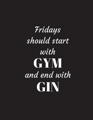 Book cover for Fridays should start with GYM and end with GIN