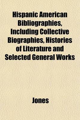 Book cover for Hispanic American Bibliographies, Including Collective Biographies, Histories of Literature and Selected General Works