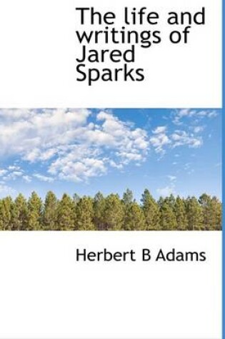 Cover of The Life and Writings of Jared Sparks